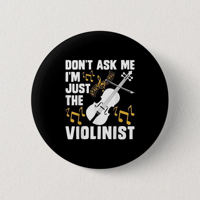 Dont Ask Me Im Just The Violinist  6 Cm Round Badge (Front)