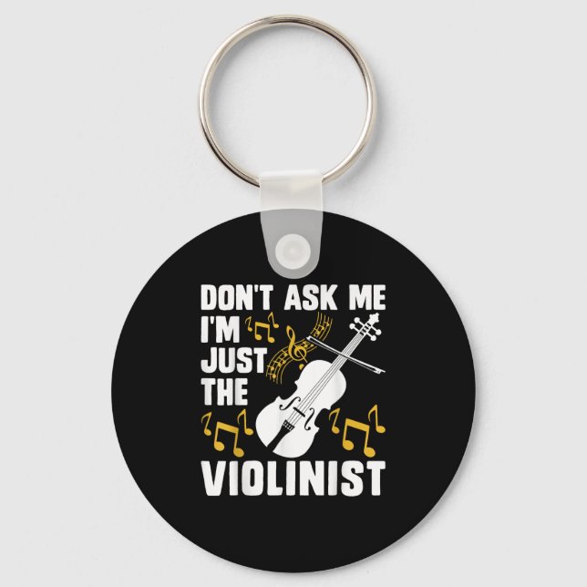 Dont Ask Me Im Just The Violinist  Key Ring (Front)