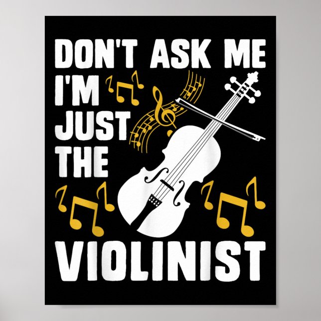 Dont Ask Me Im Just The Violinist  Poster (Front)