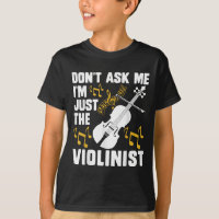 Dont Ask Me Im Just The Violinist