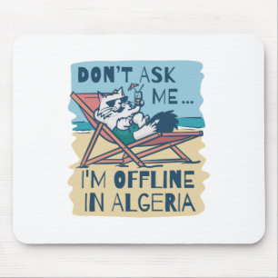 DON'T ASK ME I'M OFFLINE IN ALGERIA MOUSE MAT