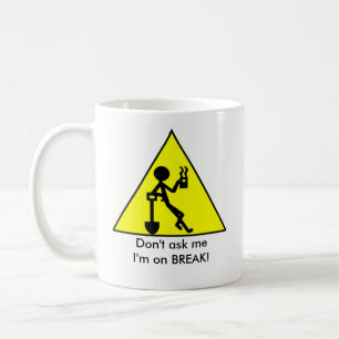 Don't ask me, I'm on BREAK! Coffee Mug