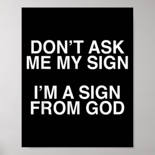 Don't Ask Me My Sign I'm A Sign From God Funny Chr
