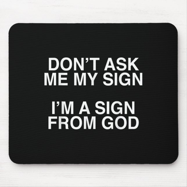 Don't Ask Me My Sign I'm A Sign From God Funny Chr Mouse Mat (Front)
