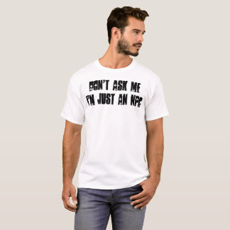 Don't Ask Me T-Shirt