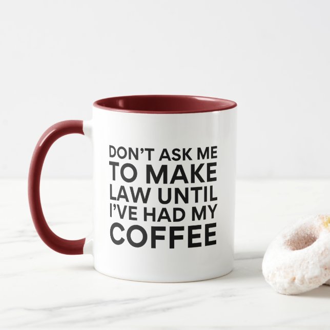 Don't Ask Me To Make Law Until I've Had My Coffee Mug (With Donut)