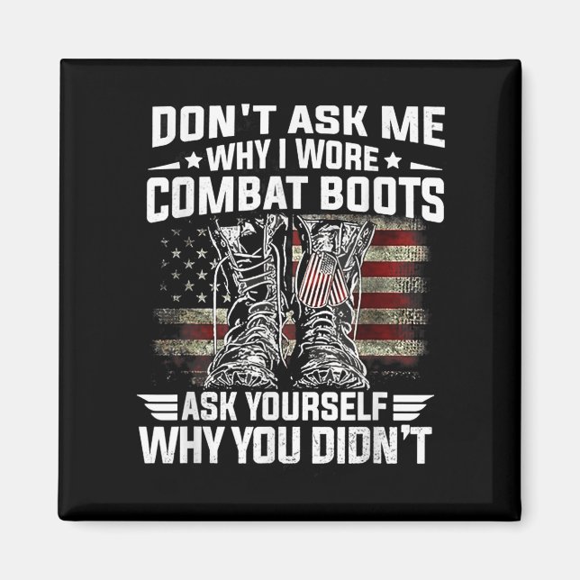 Dont Ask Me Why I Wore Combat Boots Ask Yourself A Magnet (Front)