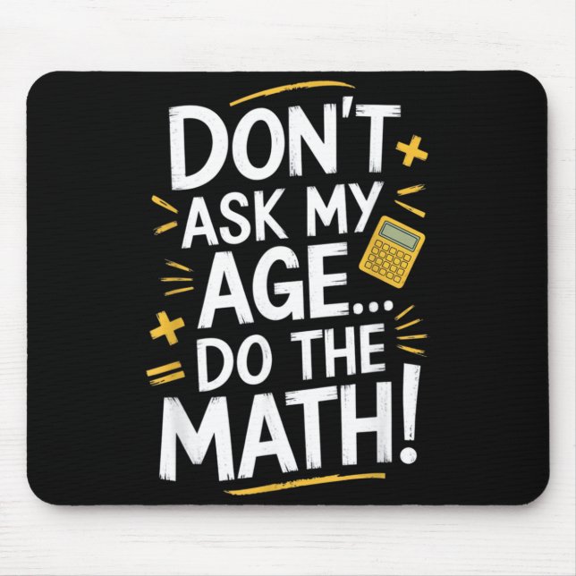 Dont Ask My Age Do The Math Funny Birthday Teacher Mouse Mat (Front)