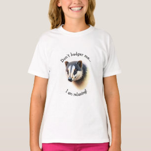 Don't badger me    T-Shirt