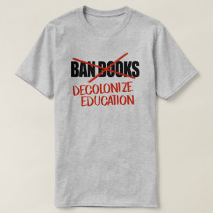 Don't ban books Decolonize Education T-Shirt