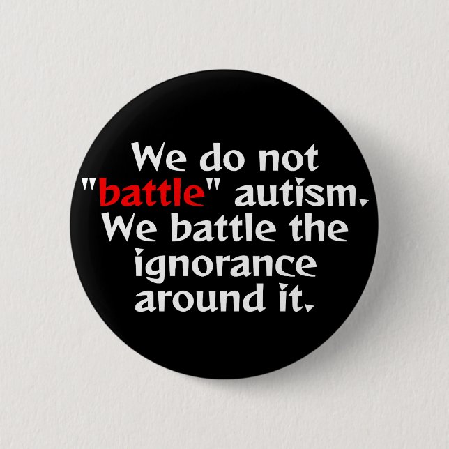 Don't "battle" autism. 6 cm round badge (Front)
