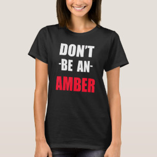 Dont Be A Amber Meme T-Shirt
