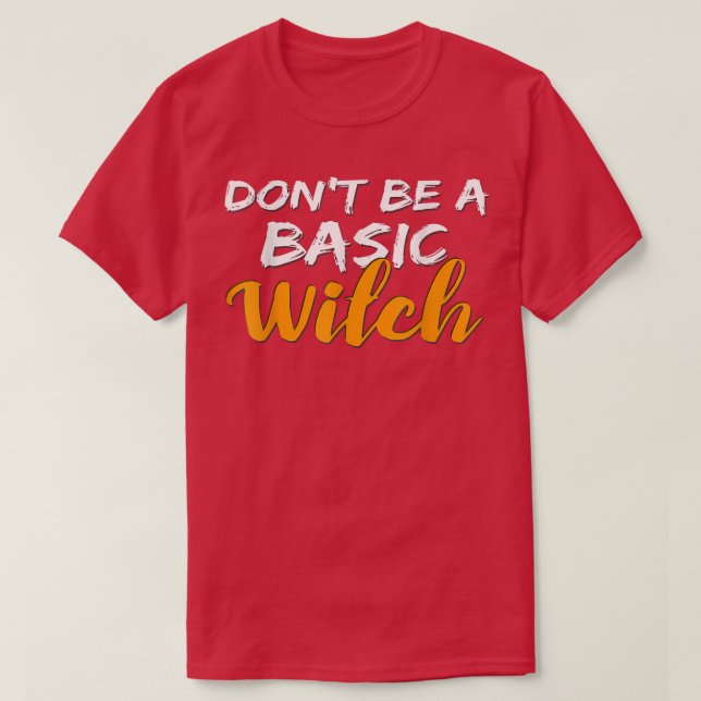 Don't Be a Basic Witch for Halloween Funny Tee  (Design Front)