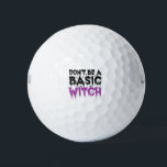 Don't be A Basic Witch Funny Spooky Halloween Gift Golf Balls<br><div class="desc">Funny, halloween, scary, ghost, zombie, witch, spooky, humour, gift,  birthday</div>
