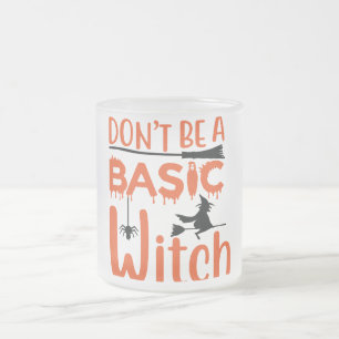 Don't Be A Basic Witch Halloween  Frosted Glass Coffee Mug