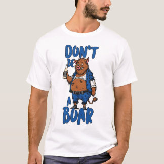 Don't Be A Boar funny T-Shirt