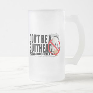 Don't Be A Butthead Frosted Glass Beer Mug