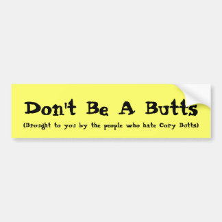 Don't Be A Butts, (Brought to you by the people... Bumper Sticker