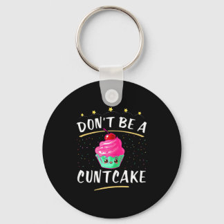 Don't Be A Cake _ Cute Adult Humor Mature Gag Gift Key Ring