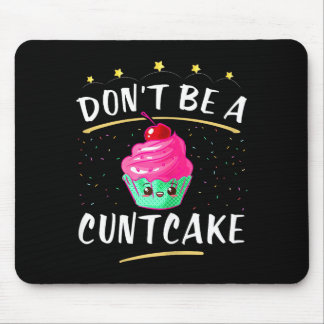 Don't Be A Cake _ Cute Adult Humor Mature Gag Gift Mouse Mat