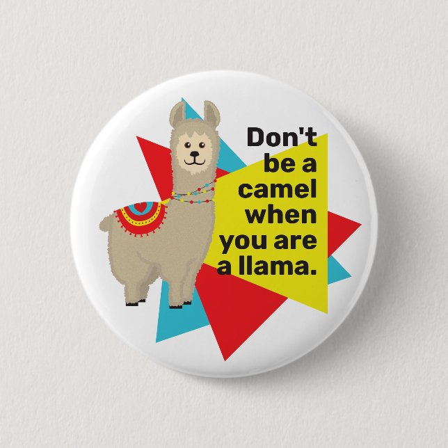 "Don't be a camel when you are a llama". Period. 6 Cm Round Badge (Front)