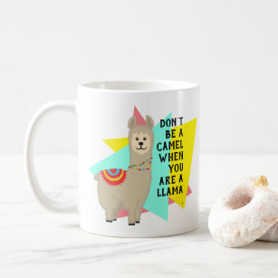 "Don't be a camel when you are a llama". Period. Coffee Mug