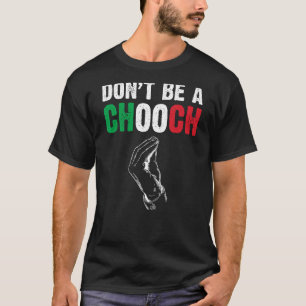 Don't Be A Chooch Funny Italian Slang Italiano Gif T-Shirt
