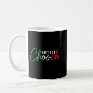 Don't Be A Chooch Funny Italian Slang Pride Italy  Coffee Mug