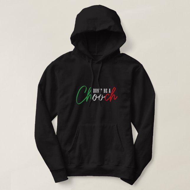 Don't Be A Chooch Funny Italian Slang Pride Italy  Hoodie (Design Front)