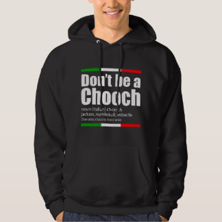 Don't Be A Chooch Italian Slang Funny Saying Engli Hoodie