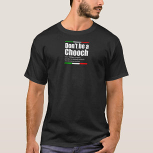 Don't Be A Chooch Italian Slang Funny Saying Engli T-Shirt