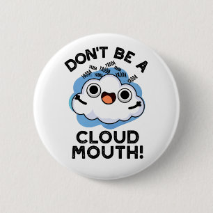 Don't Be A Cloud Mouth Funny Weather Pun  6 Cm Round Badge