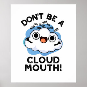 Don't Be A Cloud Mouth Funny Weather Pun Poster