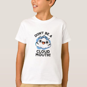 Don't Be A Cloud Mouth Funny Weather Pun T-Shirt
