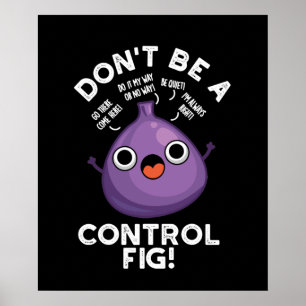 Don't Be A Control Fig Funny Fruit Pun Dark BG Poster