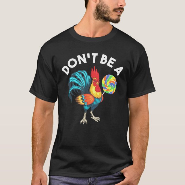 Dont Be A Cook Sucker Chicken Lollipop Sarcastic H T-Shirt (Front)