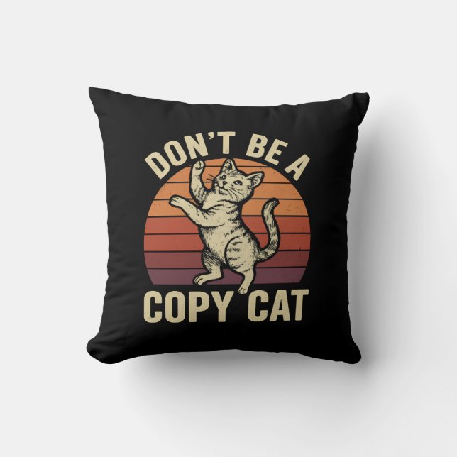 Don't Be A Copy Cat Cushion (Front)