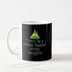 Don't Be a Cotton Headed Ninny Muggins Christmas Coffee Mug