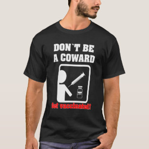 Dont Be A Coward - Get Vaccinated T-Shirt