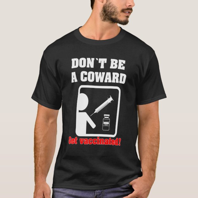Dont Be A Coward - Get Vaccinated T-Shirt (Front)