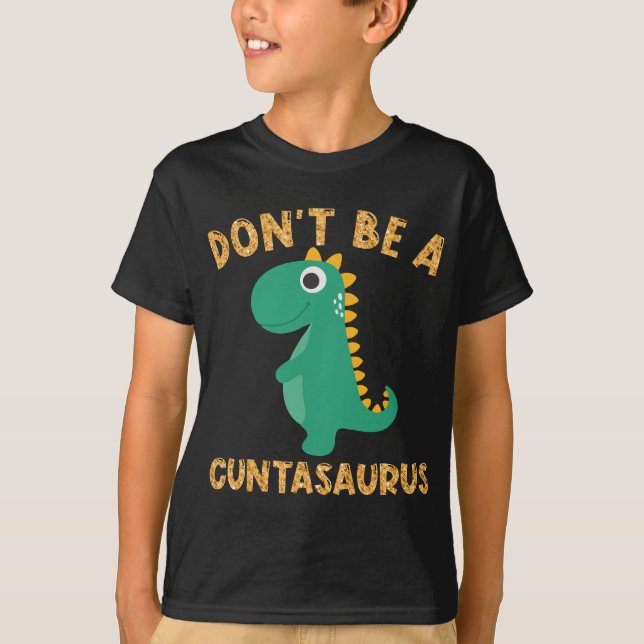 Don't Be A Cuntasaurus Dinosaur Sarcastic Dinosaur T-Shirt (Front)