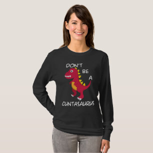 Don't Be A Cuntasaurus T-Shirt