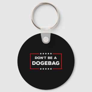 Don't Be A Dogeg Anti Doge Trump Key Ring