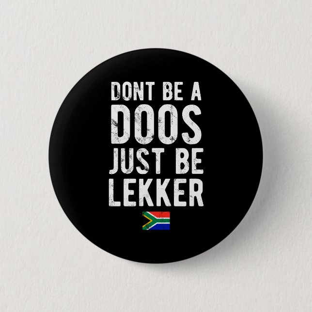 Dont Be A Doos Just Be Lekker  6 Cm Round Badge (Front)
