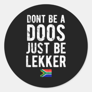 Dont Be A Doos Just Be Lekker  Classic Round Sticker