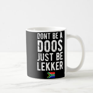 Dont Be A Doos Just Be Lekker Coffee Mug