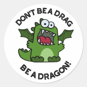 Don't Be A Drag Be A Dragon Funny Reptile Pun Classic Round Sticker