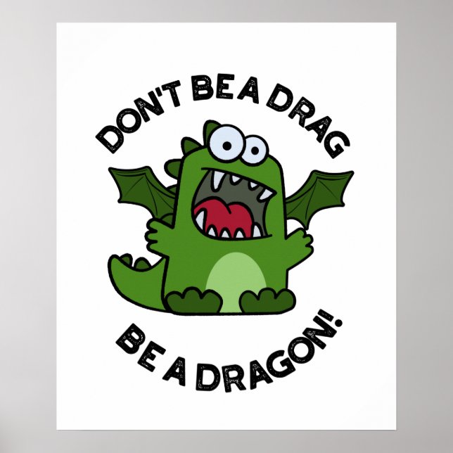Don't Be A Drag Be A Dragon Funny Reptile Pun Poster (Front)