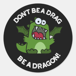 Don't Be A Drag Be A Dragon Reptile Pun Dark BG Classic Round Sticker
