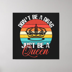 Don't Be A Drag Canvas Print